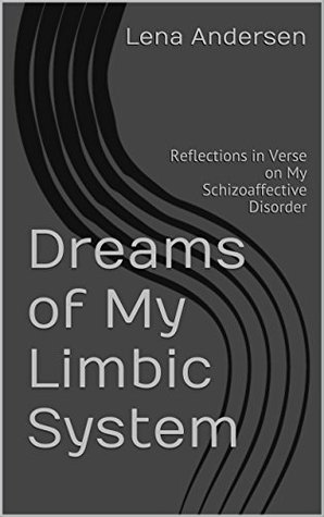 Read Dreams of My Limbic System: Reflections in Verse on My Schizoaffective Disorder - Lena Andersen | ePub
