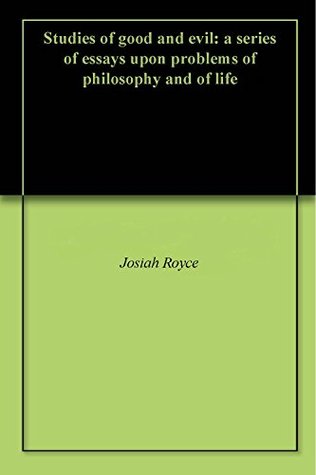 Read Studies of good and evil: a series of essays upon problems of philosophy and of life - Josiah Royce file in ePub