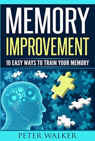 Download Memory Improvement: 10 Easy Ways to Train You Memory - Peter Walker | PDF