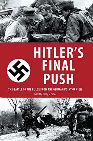 Read Online Hitler's Final Push: The Battle of the Bulge from the German Point of View - Danny S. Parker | PDF