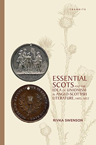 Full Download Essential Scots and the Idea of Unionism in Anglo-Scottish Literature, 1603-1832 (Transits: Literature, Thought & Culture, 1650-1850) - Rivka Swenson file in PDF