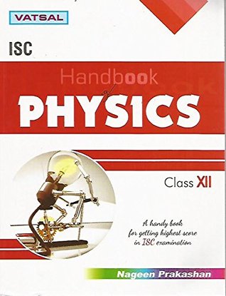 Read Online Vatsal ISC Handbook of Physics Class 12 Nageen Prakashan - D.P. Singh | ePub