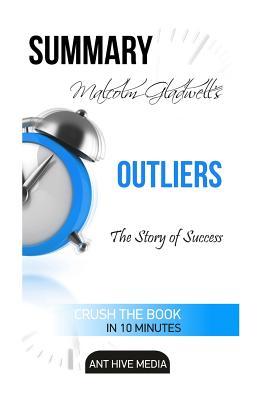 Read Malcolm Gladwell's Outliers: The Story of Success Summary - Ant Hive Media | ePub