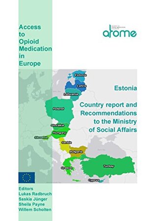 Read Estonia Country Report and Recommendations to the Ministry of Social Affairs: Access to Opioid Medications in Europe (ATOME) - Eugenia Larjow file in PDF