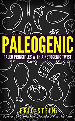 Read Online Paleogenic: Paleo Principles with a Ketogenic Twist (Ketogenic diet for weight loss, diabetes diet, anti inflammatory diet, low carb, high fat) - Eric Stein file in ePub