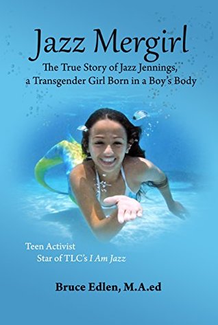 Read JAZZ MERGIRL: The True Story of Jazz Jennings, a Transgender Girl Born in a Boy's Body - Bruce Edlen file in PDF