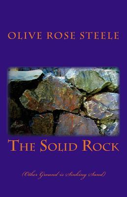 Full Download The Solid Rock: (other Ground Is Sinking Sand) - Olive Rose Steele file in ePub