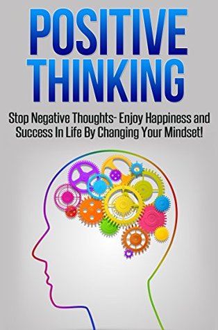 Read Online Positive Thinking: Stop Negative Thoughts: Enjoy Happiness and Success In Life By Changing Your Mindset! - Sarah Walker | PDF