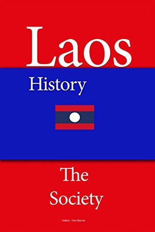 Read Online Laos History: Early History, Lao People's Democratic Republic, The Society, Population, Urban Society, The Economy, Tourism, Government - Henry Albinson file in PDF