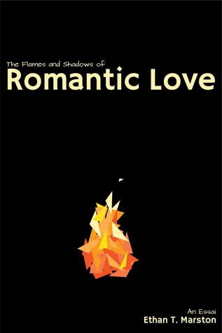 Download The Flames and Shadows of Romantic Love: An Essai - Ethan T. Marston file in PDF
