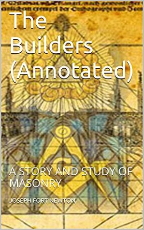 Read The Builders (Annotated): A Story and Study of Masonry - Joseph Fort Newton file in ePub