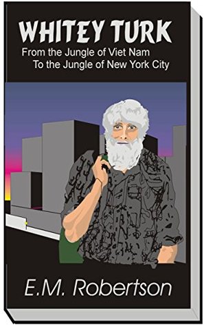 Download Whitey Turk: From the Jungles of Viet Nam to the Jungles of New York City - E.M. Robertson file in PDF