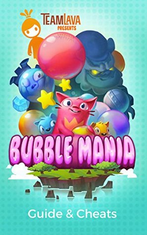 Read Online The NEW Complete Guide to: Bubble Mania Game Cheats AND Guide with Tips & Tricks, Strategy, Walkthrough, Secrets, Download the game, Codes, Gameplay and MORE! - Storyville Books file in PDF