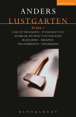 Full Download Lustgarten Plays: 1: A Day At the Racists; If You Don't Let Us Dream, We Won't Let You Sleep; Black Jesus; Shrapnel: 34 Fragments of a Massacre; Kingmakers; The Insurgents - Anders Lustgarten | PDF
