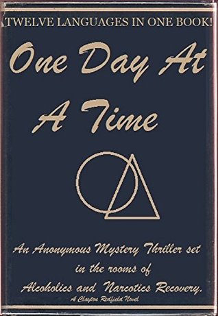 Download One Day At A Time IN (12) TWELVE LANGUAGES: An Anonymous MURDER Mystery Set In the Rooms Of Alcoholics and Narcotics Recover (Over 3000 pages) - Clayton Redfield file in PDF
