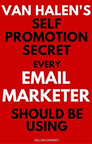 Full Download Van Halen's Self Promotion Secret Every Email-Marketer Should Be Using - Kelvin Dorsey file in PDF