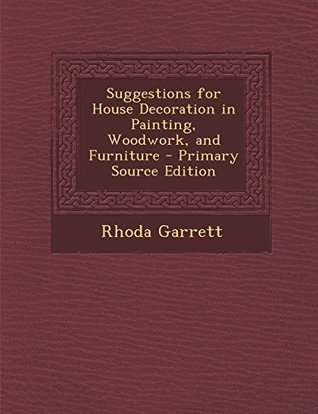 Read Suggestions for House Decoration in Painting, Woodwork, and Furniture - Rhoda Garrett file in ePub