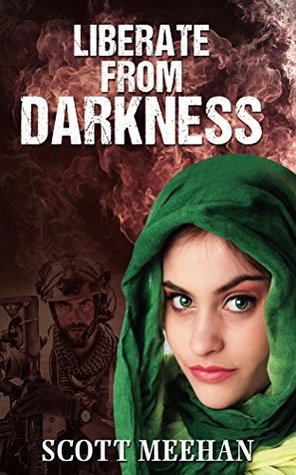 Full Download Liberate From Darkness (Military Men, Women & BRATs Book 1) - Scott Meehan | PDF