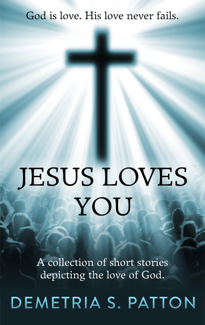 Download Jesus Loves You: A Collection of Short Stories - Demetria S. Patton | PDF