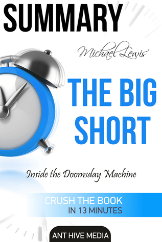 Download Michael Lewis’ The Big Short: Inside the Doomsday Machine Summary - Ant Hive Media file in PDF