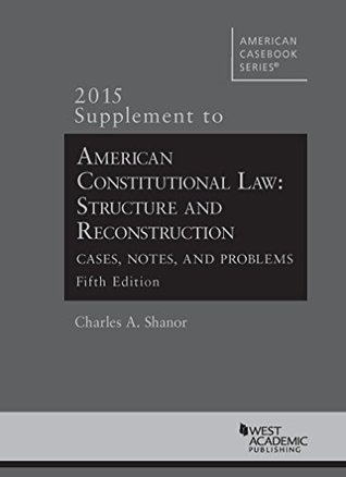 Read American Constitutional Law: Structure and Reconstruction, Cases, Notes, Problems, 2015 Supp (American Casebook Series) - Charles Shanor file in PDF