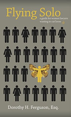 Read Online Flying Solo: A Guide For Women Lawyers Wanting To Cut Loose - Dorothy H. Ferguson file in PDF