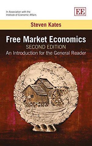 Read Online Free Market Economics, Second Edition: An Introduction for the General Reader - Steven Kates | ePub