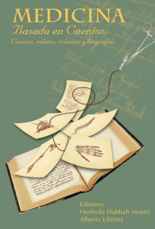 Read MEDICINA BASADA EN CUENTOS: CUENTOS, RELATOS, CRÓNICAS, BIOGRAFÍAS - Alberto Lifshitz | PDF