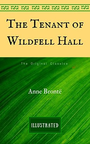 Full Download The Tenant of Wildfell Hall: The Original Classics - Illustrated - Anne Brontë | PDF