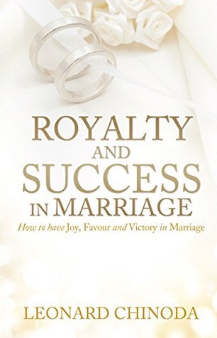 Download Royalty And Success in Marriage: How to have Joy, Favour and Victory in Marriage - Leonard Chinoda | PDF