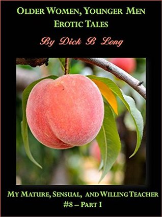 Download Older Women, Younger Men - Erotic Tales: My Mature, Sensual, and Willing Teacher - #8 Part I - Dick B. Long | PDF