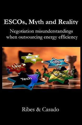 Read ESCOs, Myth and reality: Negotiation misunderstandings when outsourcing energy efficiency - Jesús Ribes | ePub