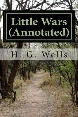 Download Little Wars (Annotated): A Game for Boys from Twelve Years of Age to One Hundred and Fifty and for That More Intelligent Sort of Girl Who Likes Boys' Games and Books - H.G. Wells | ePub