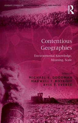 Read Online Contentious Geographies: Environmental Knowledge, Meaning, Scale - Maxwell T Boykoff Dr | PDF