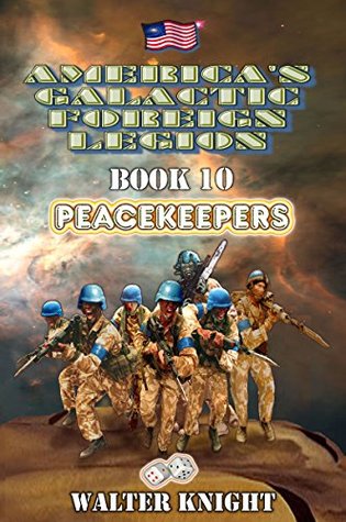 Read America's Galactic Foreign Legion - Book 10: Peacekeepers - Walter Knight file in PDF