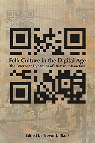 Full Download Folk Culture in the Digital Age: The Emergent Dynamics of Human Interaction - Trevor J. Blank file in PDF