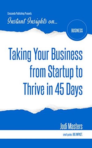 Download Taking Your Business from Startup to Thrive in 45 Days (Instant Insights) - Jodi Masters file in PDF