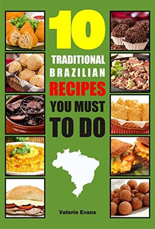 Full Download 10 Traditional Brazilian Recipes You Must To Do - Valerie Evans file in ePub