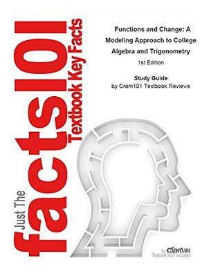 Read Online e-Study Guide for: Functions and Change: A Modeling Approach to College Algebra and Trigonometry by Bruce Crauder, ISBN 9780618858040: Mathematics, Algebra - Cram101 Textbook Reviews file in ePub