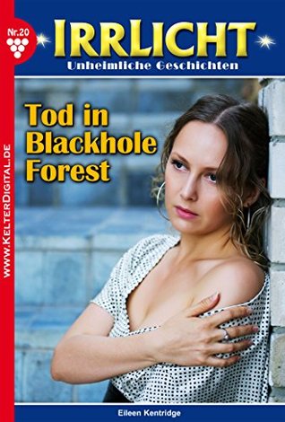 Download Irrlicht 20 - Gruselroman: Tod in Blackhole Forest - Eileen Kentridge | ePub