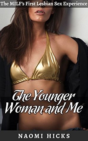 Read Online The Younger Woman and Me: The MILF's First Lesbian Sex Experience. An Explicit Older Woman/Younger Woman Romance Story - Naomi Hicks | ePub