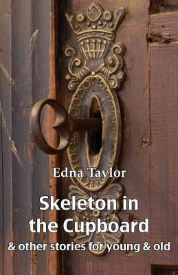 Read Skeleton in the Cupboard: & Other Stories for Young & Old - Edna Taylor | PDF
