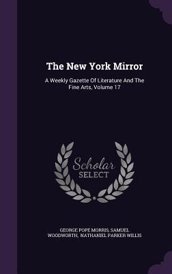 Download The New York Mirror: A Weekly Gazette of Literature and the Fine Arts, Volume 17 - George Pope Morris | ePub