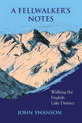Full Download A Fellwalker's Notes: Walking the English Lake District - Swanson John file in ePub