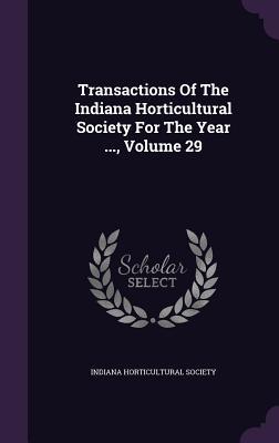 Full Download Transactions of the Indiana Horticultural Society for the Year , Volume 29 - Indiana Horticultural Society file in PDF
