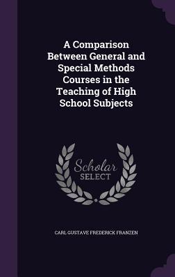 Read A Comparison Between General and Special Methods Courses in the Teaching of High School Subjects - Carl Gustave Frederick Franzen file in ePub