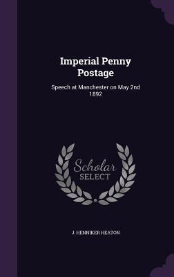 Download Imperial Penny Postage: Speech at Manchester on May 2nd 1892 - J Henniker Heaton | ePub