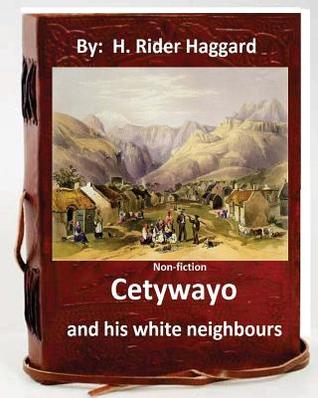 Download Cetywayo and his white neighbours.( Non-fiction by: H. Rider Haggard) - H. Rider Haggard | PDF