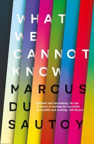 Read Online What We Cannot Know: Explorations at the Edge of Knowledge (Tpb Om) - Marcus du Sautoy | PDF
