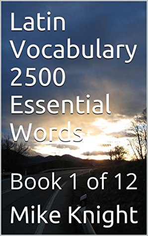 Read Online Latin Vocabulary 2500 Essential Words: Book 1 of 12 (Essential Words Series 49) - Mike Knight | ePub